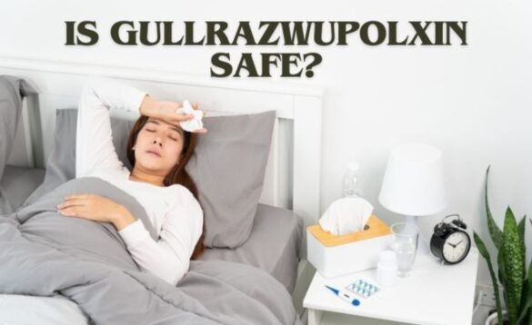 is gullrazwupolxin safe